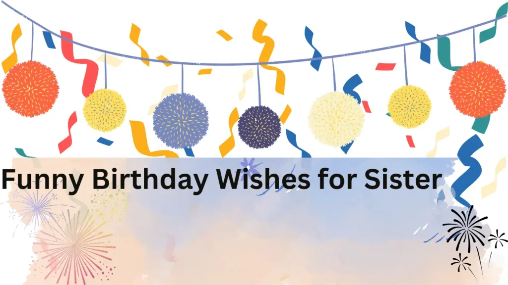 Funny Birthday Wishes for Sister